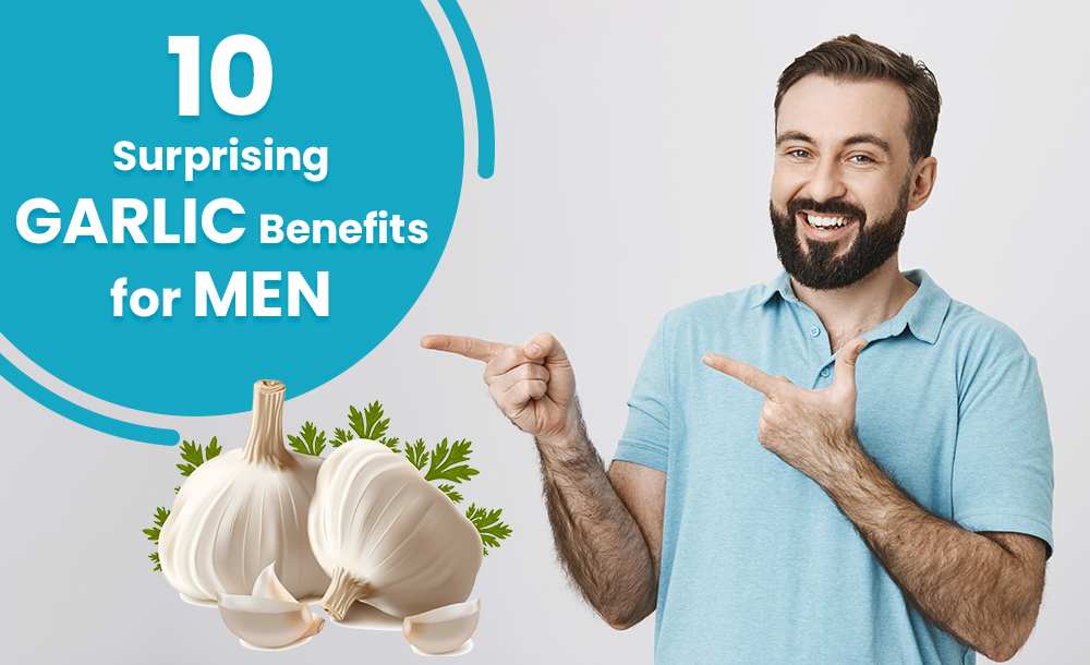 10 Surprising Garlic Benefits for Men